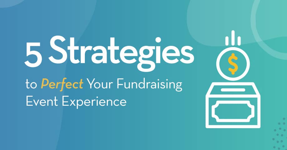 5 Strategies to Perfect Your Fundraising Event Experience