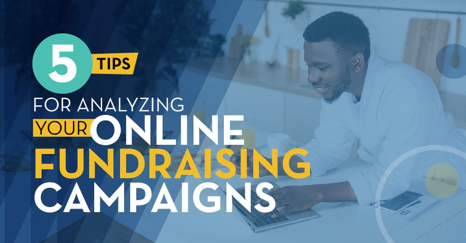 Analyzing your online fundraising campaigns can help you continuously improve them to raise more each year.