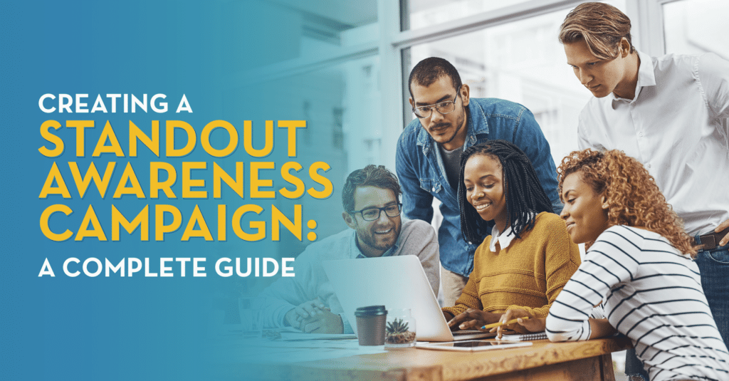 "Creating a Standout Awareness Campaign: A Complete Guide"