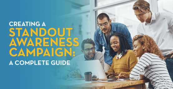"Creating a Standout Awareness Campaign: A Complete Guide"