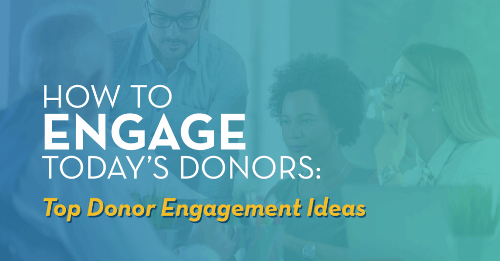How to Engage Today’s Donors: 7 Donor Engagement Ideas