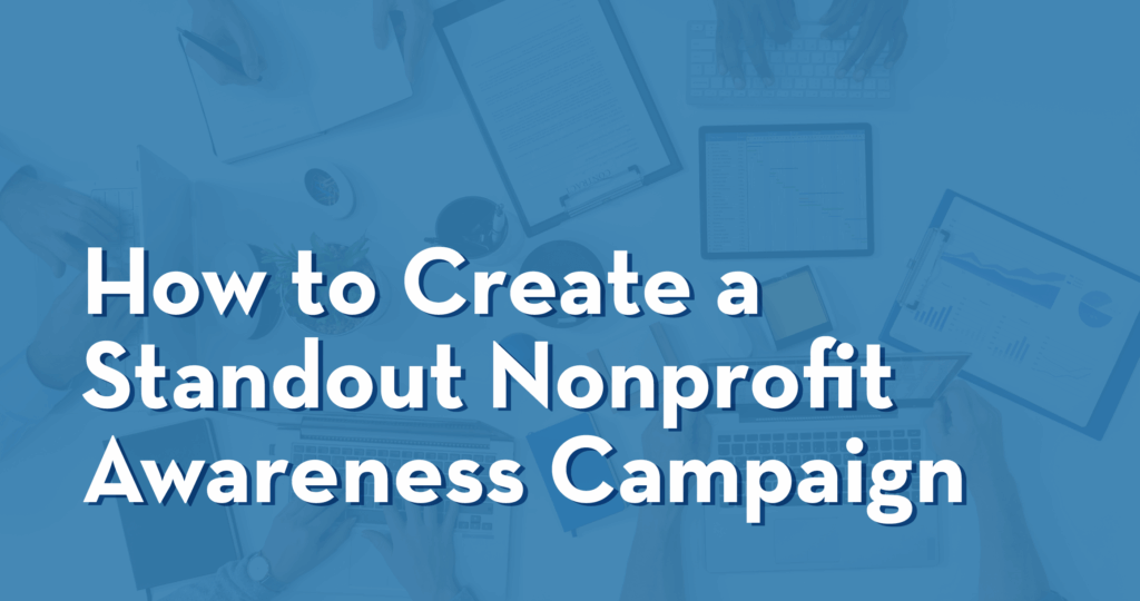 The title of the article, “How to Create a Standout Nonprofit Awareness Campaign”