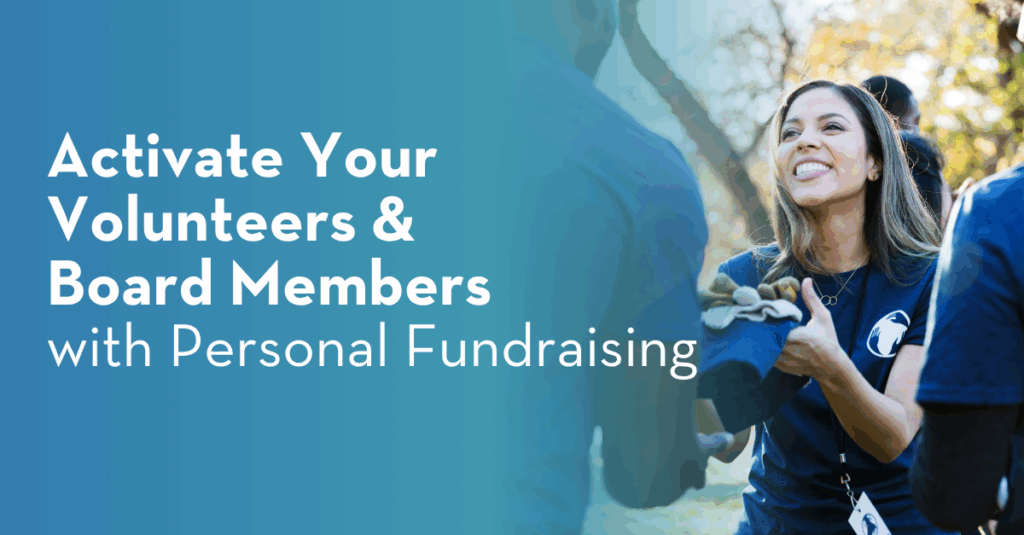 Activate your volunteers & board members with personal fundraising