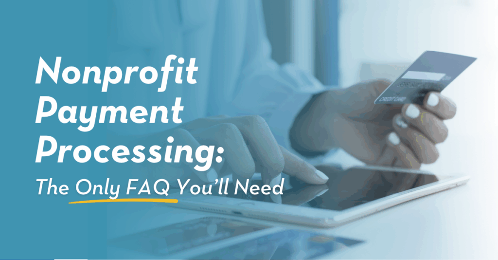 Nonprofit Payment Processing: The Only FAQ You’ll Need